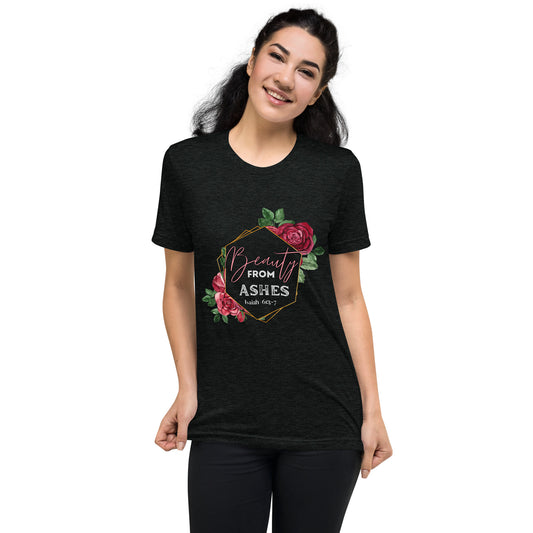 Beauty from Ashes - Isaiah 61: 3 - 7 - Women's Tee